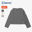 【SALE 40%OFF】オーシバル CLNボートネックL/SクロップドP.O.【ウィメンズ】 ORCIVAL CLN BOAT NECK L/S CROPPED P.O. レディース #B266 Tシャツ 長袖 カットソー ボーダー フレンチ ワイド おしゃれ アウトドア COTTON LOURD コットンロード バスクシャツ オーチバル