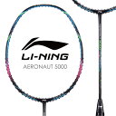 LI-NING AERONAUT 5000(AN5000) 風洞設計 バドミントンラケット リーニン