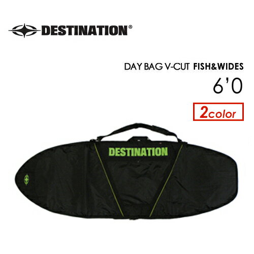 DESTINATION fBXeBl[V T[tB T[t{[hP[X DAY BAG V-CUT FISH & WIDES 6'0''