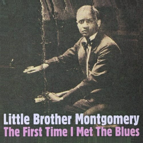 Blues - CD / リトル・ブラザー・モンゴメリー / ファースト・タイム・アイ・メット・ザ・ブルース (解説歌詞付) (初回限定生産盤) / PCD-20081