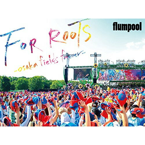 BD / flumpool / flumpool 真夏の野外★LIVE 2015「FOR ROOTS」～オオサカ・フィールズ・フォーエバー～ at OSAKA OIZUMI RYOKUCHI(Blu-ray) / AZXS-1013