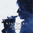 CD / 東儀秀樹 / hichiriki ballad (SHM-CD) / UCCY-1034