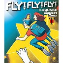 BD / T-SQUARE / T-SQUARE Concert Tour ”FLY! FLY! FLY!”(Blu-ray) / OLXL-70020