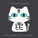  Ear Candy Jazz Vaisravana