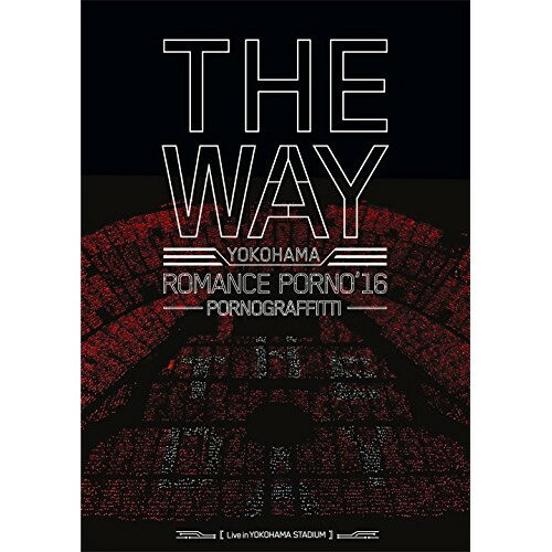 BD / ポルノグラフィティ / 横浜ロマンスポルノ'16 ～THE WAY～ Live in YOKOHAMA STADIUM(Blu-ray) (通常版) / SEXL-103