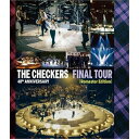 BD / THE CHECKERS / THE CHECKERS 40th ANNIVERSARY FINAL TOUR(Remaster Edition)(B...