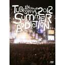 DVD / TUBE / TUBE LIVE AROUND SPECIAL 2012 SUMMER ADDICTION (通常版) / AIBL-9250