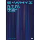 DVD / ExWHYZ / ExWHYZ TOUR 2024 Futura Free+ 'Reinforce' / UPBH-20327