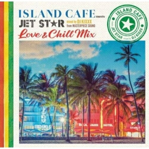 CD / DJ KIXXX / ISLAND CAFE meets JET STAR �� Love & Chill Mix �� mixed by DJ KIXX...