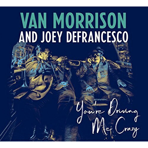 CD / ヴァン・モリソン&ジョーイ・デフランセスコ / ユーアー・ドライヴィング・ミー・クレイジー (解説歌詞対訳付/紙ジャケット) / SICP-5759