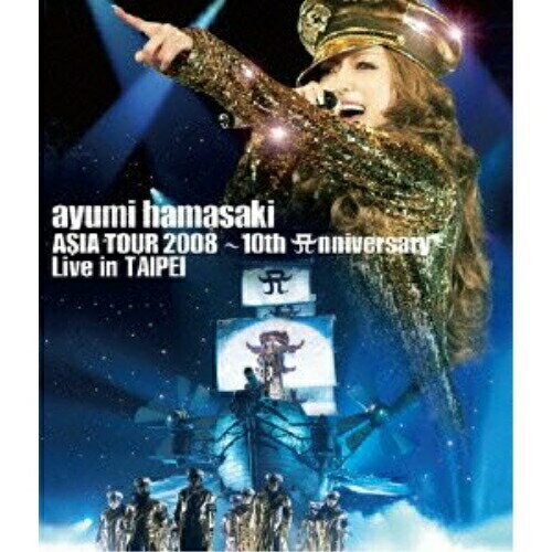 BD / 浜崎あゆみ / ayumi hamasaki ASIA TOUR 2008 ～10th Anniversary～ Live in TAIPEI(Blu-ray) / AVXD-91635