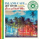 CD / DJ KIXXX / ISLAND CAFE meets JET STAR 〜 Love & Chill Mix 〜 mixed by DJ KIXX...