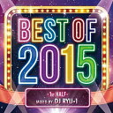 【送料無料】 CD / DJ RYU-1 / BEST OF 2015 -1st HALF- MIXED BY DJ RYU-1