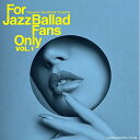 【取寄商品】CD / オムニバス / For Jazz Ballad Fans Only Vol.1 (紙ジャケット) / TYR-1082