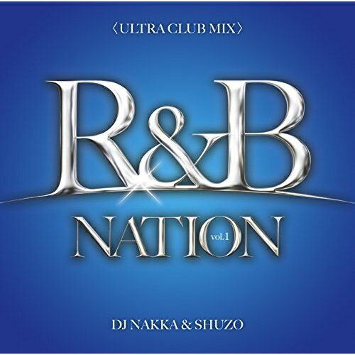 CD/R&B NATION vol.1(ULTRA CLUB MIX) Mixed By DJ NAKKA & SHUZO/DJ NAKKA & SHUZO/NTCD-301