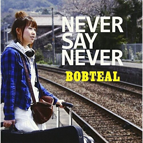 CD / BOBTEAL / NEVER SAY NEVER / CIMS-9031