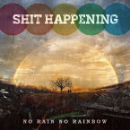 CD / SHIT HAPPENING / NO RAIN NO RAINBOW / CKCA-1048