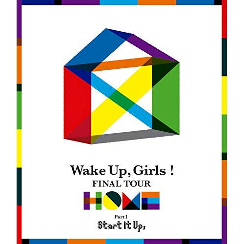 BD / アニメ / Wake Up,Girls! FINAL TOUR - HOME -〜PART I Start It Up,〜(Blu-ray) / EYXA-12380