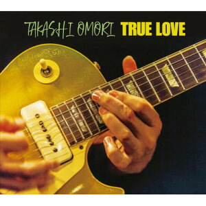 【取寄商品】CD / 大森隆志 / TRUE LOVE / GUITARBOY-20230