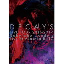 DVD / DECAYS / DECAYS LIVE TOUR 2016-2017 Baby who wanders Live at Akasaka BLITZ (完全限定生産版) / MUBD-1077