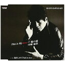 CD / 川崎麻世 / This is My love…俺の愛/抱きしめてFall in love / TJCH-15557