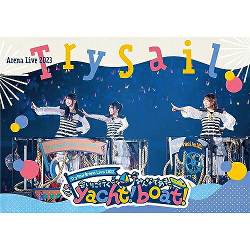 BD / TrySail / TrySail Arena Live 2023 〜会いに行くyacht! みんなであそboat!〜(Blu-ray) (通常盤) / VVXL-176