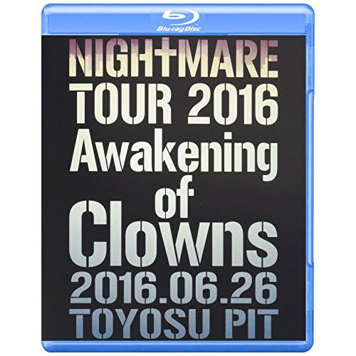 BD / NIGHTMARE / NIGHTMARE TOUR 2016 Awakening of Clowns 2016.06.26 TOYOSU PIT(Blu-ray) (通常版) / YIXQ-10389