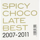 CD / SPICY CHOCOLATE / BEST 2007-2011 / TKCA-74180