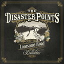 CD / THE DISASTER POINTS / Lonesome Road Lullabies / CKCA-1081