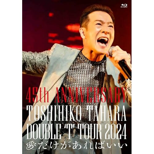 BD / 田原俊彦 / 45th ANNIVERSARY DOUBLE 'T' TOUR 2024 愛だけがあればいい(Blu-...