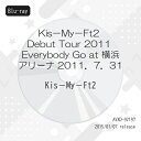 BD / Kis-My-Ft2 / Kis-My-Ft2 Debut Tour 2011 Everybody Go at 横浜アリーナ 2011.7.31(Blu-ray) / AVXD-92197