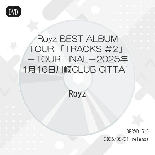 ڼʡDVD / Royz / Royz BEST ALBUM TOUR TRACKS #2-TOUR FINAL- 2025ǯ116CLUB CITTA' / BPRVD-510