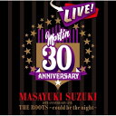 CD / 鈴木雅之 / MASAYUKI SUZUKI 30TH ANNIVERSARY LIVE THE ROOTS~could be the night~ (通常盤) / ESCL-3553