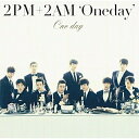 CD / 2PM+2AM'Oneday' / One day (通常盤) / BVCL-412