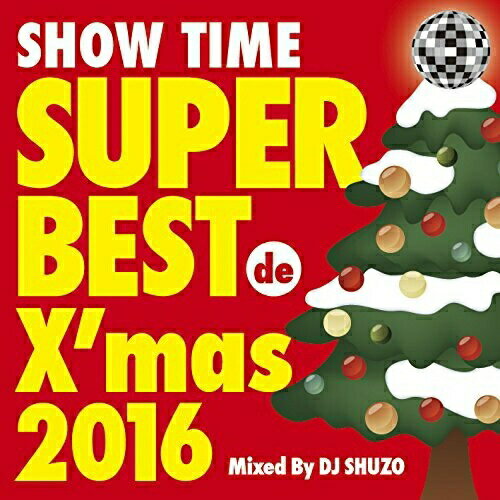 CD/SHOW TIME SUPER BEST de X'mas 2016 Mixed By DJ SHUZO/DJ SHUZO/SMICD-153