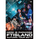 DVD / FTISLAND / Autumn Tour 2017 -Here is Paradise- / WPBL-90454(2)