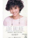 【中古】ミュージックテープ 松田聖子 / LOVE BALLADE