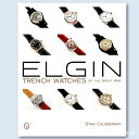 【洋書・本】ELGIN TRENCH WATCHS OF THE GREAT WAR/第一次大戦に使用されたエルジン/ハードカバー/オールカラー/2015年発行/w-20798