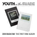 【7/10 韓国発売】【予約】ZEROBASEONE ゼロベースワン ZB1 ゼベワン 1ST MINI ALBUM 【YOUTH IN THE SHADE】1...