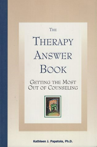 šThe Therapy Answer Book: Getting the Most Out of Counseling / Kathleen J. Ph.D. Papatola / Fairview Pr