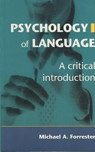 yÁzPsychology of Language: A Critical Introduction / Michael A Forrester / SAGE Publications Ltd