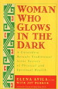 yÁzWoman Who Glows in the Dark: A Curandera Reveals Traditional Aztec Secrets of Physical and Spiritual Health / Elena Avila ̑ / TarcherPerigee