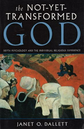 yÁzThe Not-Yet-Transformed God: Depth Psychology and the Individual Religious Experience (Jung on the Hudson Book Series) y[p[obN / Janet O. Dallett / Red Wheel/Weiser
