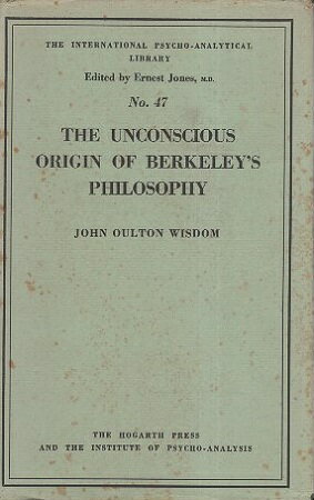 yÁzThe Unconscious Origin of Berkeley's Philosophy (International Psycho-Analysis Library No.47) n[hJo[ / J O Wisdom / The Hogarth Press