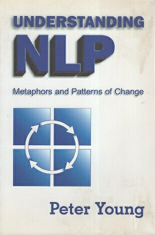 šUnderstanding Nlp: Metaphors and Patterns of Change ڡѡХå / Peter Young / Crown House Pub Ltd