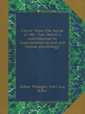 šClever Hans (the Horse of Mr. Von Osten): A Contribution to Experimental Animal and Human Psychology ڡѡХå / Oskar Pfungst /