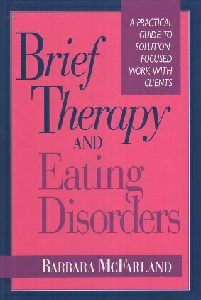 yÁzBrief Therapy and Eating Disorders: A Practical Guide to Solution-Focused Work with Clients (The Jossey-Bass Social and Behavioral Science Series) n[hJo[ / Barbara McFarland / Jossey-Bass