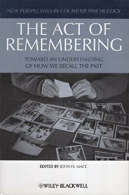 šThe Act of Remembering: Toward an Understanding of How We Recall the Past (New Perspectives in Cognitive Psychology) ڡѡХå / John H. Mace / Wiley-Blackwell