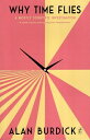 yÁzWhy Time Flies: A Mostly Scientific Investigation y[p[obN / Alan Burdick / The Text Publishing Company