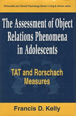 The Assessment of Object Relations Phenomena in Adolescents: Tat and Rorschach Measu: Tat and Rorschach Measures (Lea Series in Personality and Clinical Psychology) ハードカバー / Francis D. Kelly / Routledge